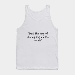 Dad: the king of dadnapping on the couch. Tank Top